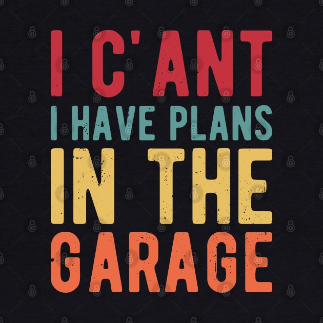 I Cant I Have Plans In The Garage garage by Gaming champion